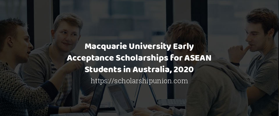 Feature image for Macquarie University Early Acceptance Scholarships for ASEAN Students in Australia, 2020