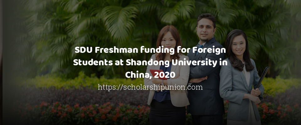 Feature image for SDU Freshman funding for Foreign Students at Shandong University in China, 2020