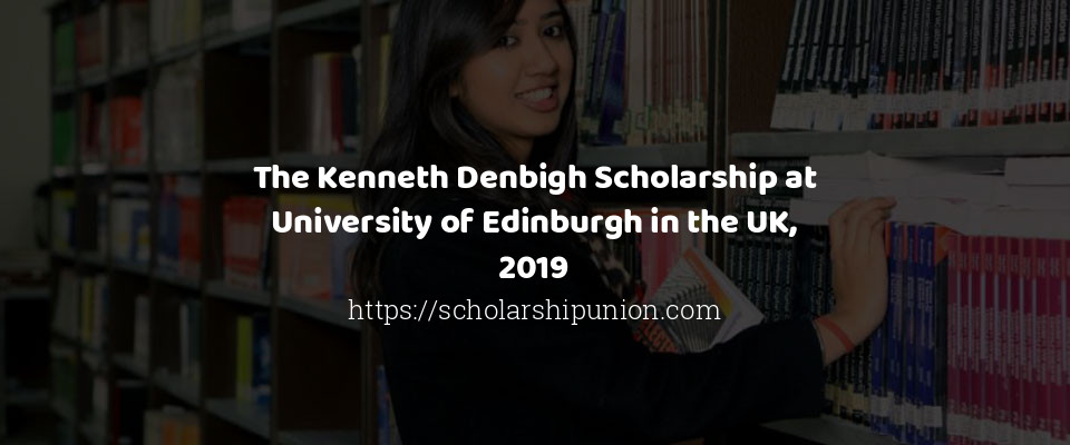 Feature image for The Kenneth Denbigh Scholarship at University of Edinburgh in the UK, 2019
