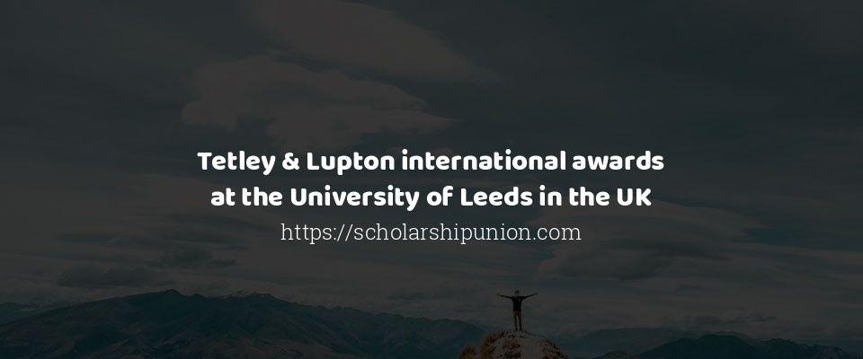 Feature image for Tetley & Lupton international awards at the University of Leeds in the UK