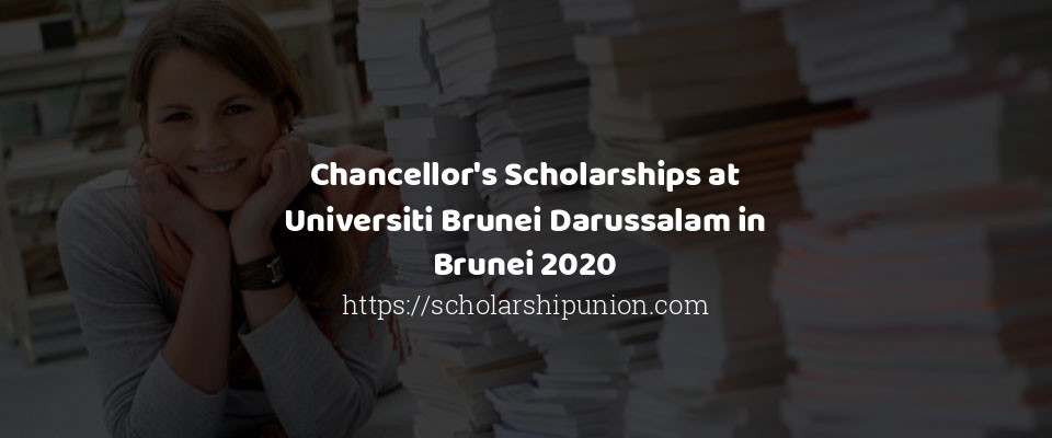 Feature image for Chancellor's Scholarships at Universiti Brunei Darussalam in Brunei 2020