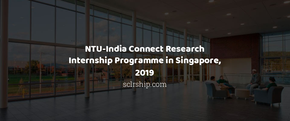 Feature image for NTU-India Connect Research Internship Programme in Singapore, 2019