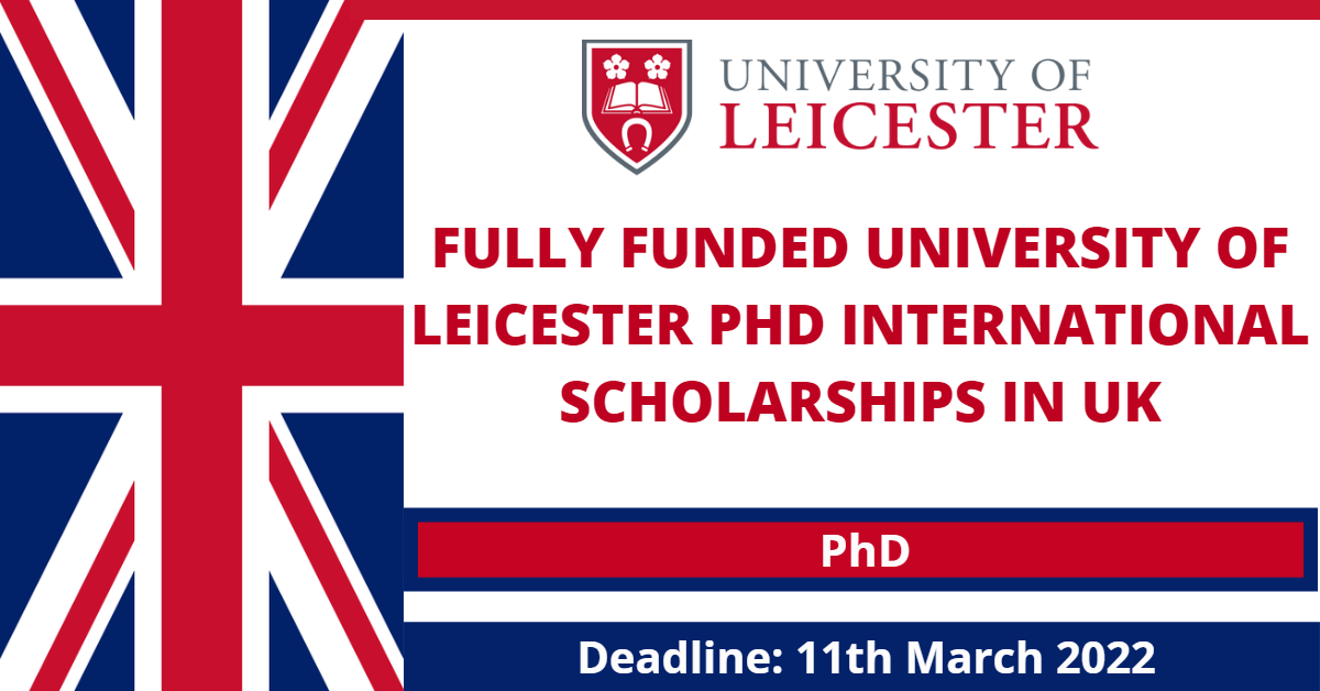 Feature image for Fully Funded University of Leicester PhD International Scholarships in UK