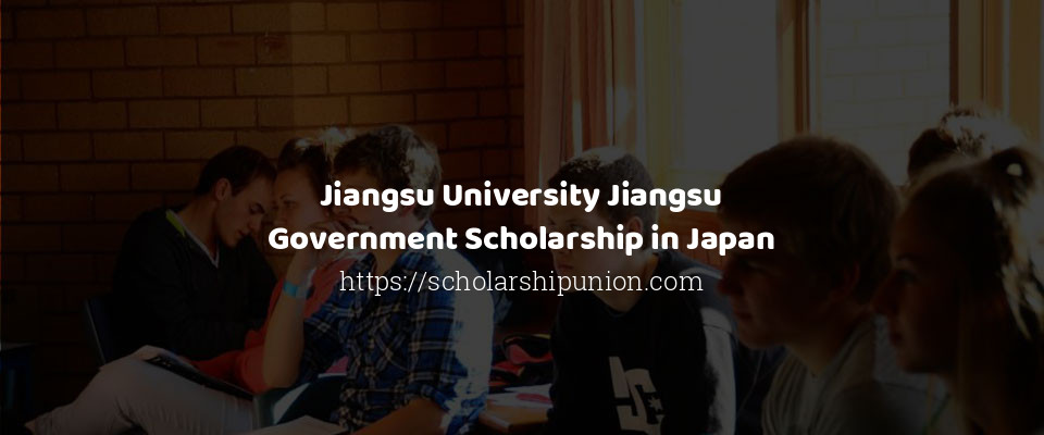 Feature image for Jiangsu University Jiangsu Government Scholarship in Japan