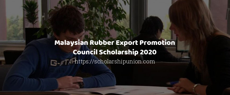 Feature image for Malaysian Rubber Export Promotion Council Scholarship 2020