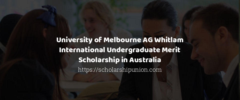 Feature image for University of Melbourne AG Whitlam International Undergraduate Merit Scholarship in Australia