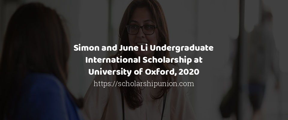 Feature image for Simon and June Li Undergraduate International Scholarship at University of Oxford, 2020