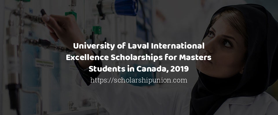 Feature image for University of Laval International Excellence Scholarships for Masters Students in Canada, 2019