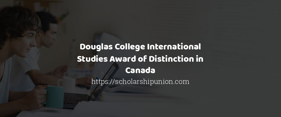 Feature image for Douglas College International Studies Award of Distinction in Canada