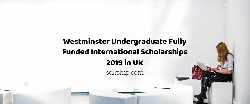 Feature image for Westminster Undergraduate Fully Funded International Scholarships 2019 in UK