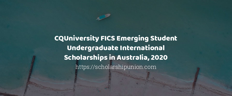 Feature image for CQUniversity FICS Emerging Student Undergraduate International Scholarships in Australia, 2020