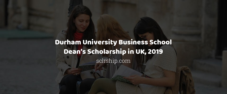 Feature image for Durham University Business School Dean’s Scholarship in UK, 2019
