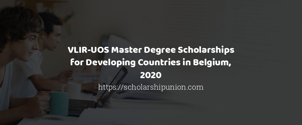 Feature image for VLIR-UOS Master Degree Scholarships for Developing Countries in Belgium, 2020