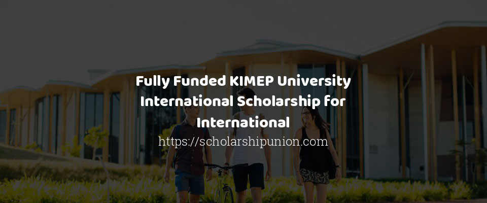 Feature image for Fully Funded KIMEP University International Scholarship for International