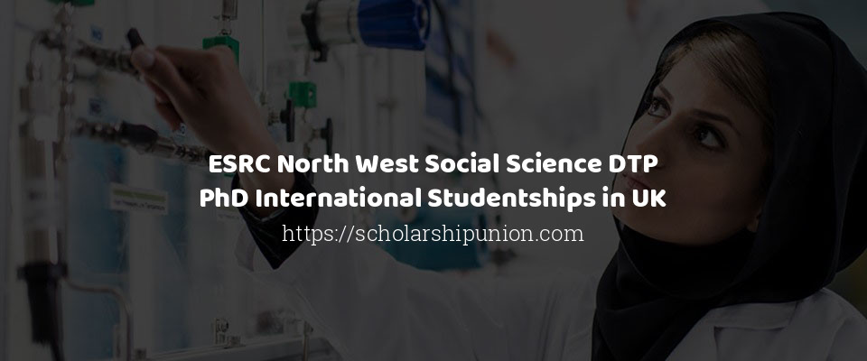 Feature image for ESRC North West Social Science DTP PhD International Studentships in UK