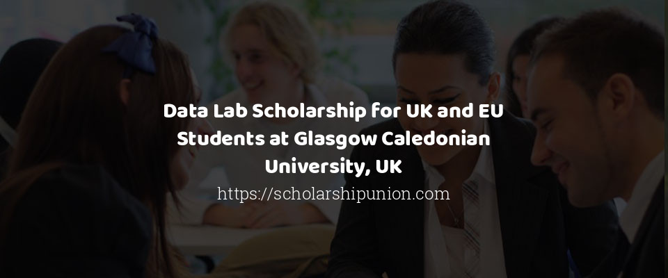 Feature image for Data Lab Scholarship for UK and EU Students at Glasgow Caledonian University, UK