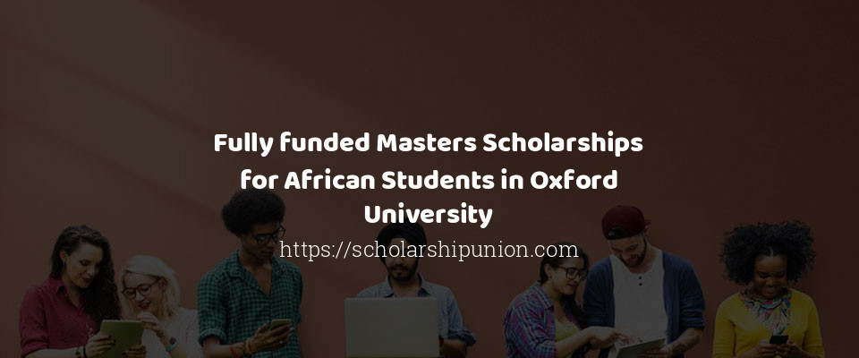 Feature image for Fully funded Masters Scholarships for African Students in Oxford University