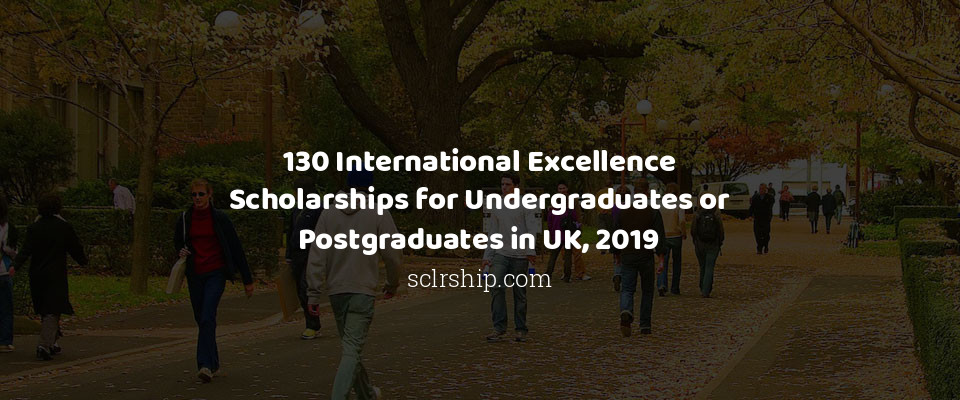 Feature image for 130 International Excellence Scholarships for Undergraduates or Postgraduates in UK, 2019
