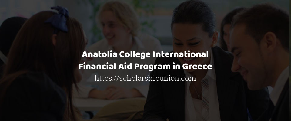 Feature image for Anatolia College International Financial Aid Program in Greece