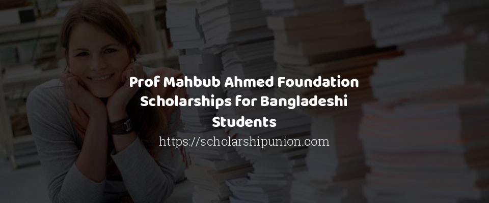 Feature image for Prof Mahbub Ahmed Foundation Scholarships for Bangladeshi Students