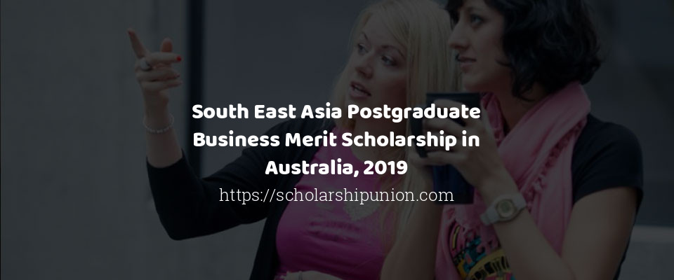Feature image for South East Asia Postgraduate Business Merit Scholarship in Australia, 2019