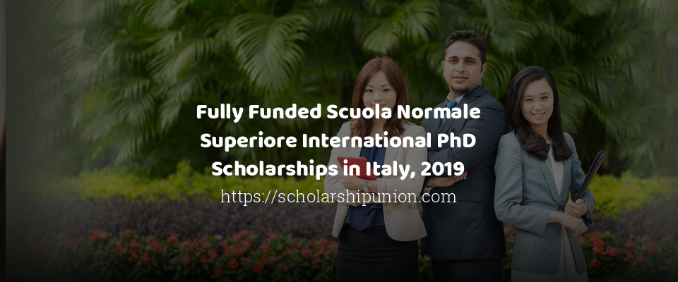 Feature image for Fully Funded Scuola Normale Superiore International PhD Scholarships in Italy, 2019