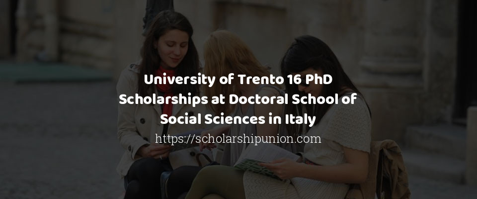 Feature image for University of Trento 16 PhD Scholarships at Doctoral School of Social Sciences in Italy
