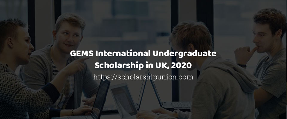 Feature image for GEMS International Undergraduate Scholarship in UK, 2020