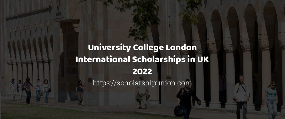 Feature image for University College London International Scholarships in UK 2022