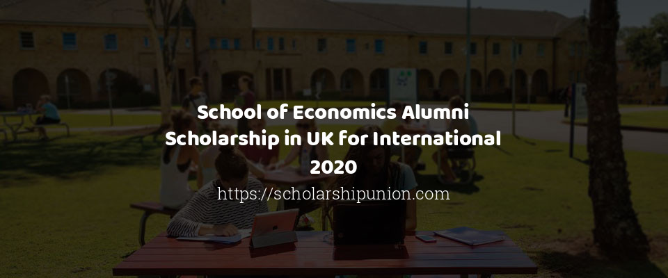 Feature image for School of Economics Alumni Scholarship in UK for International 2020