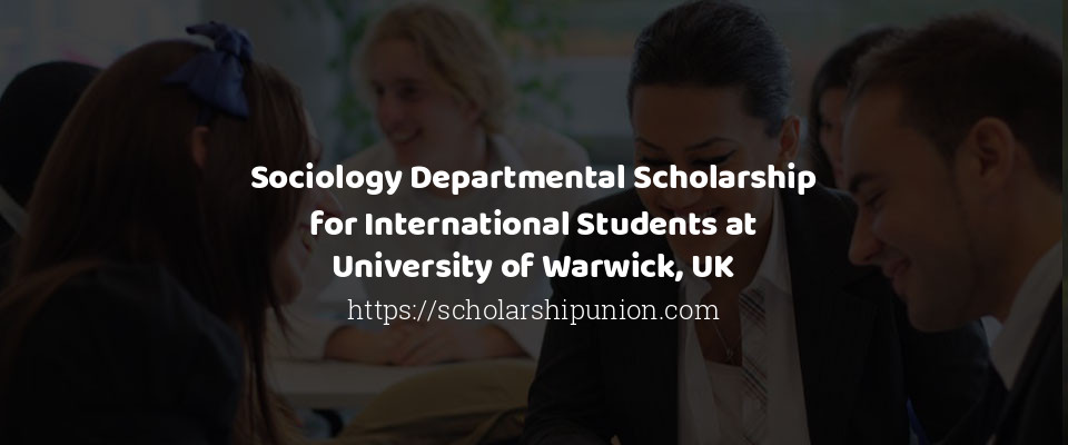 Feature image for Sociology Departmental Scholarship for International Students at University of Warwick, UK