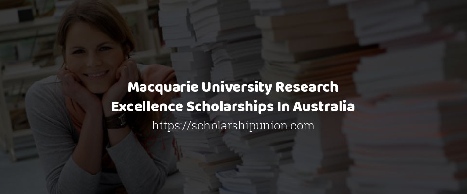 Feature image for Macquarie University Research Excellence Scholarships In Australia