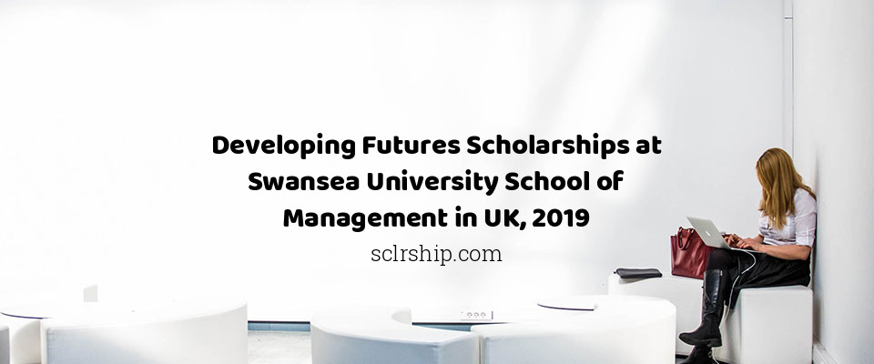 Feature image for Developing Futures Scholarships at Swansea University School of Management in UK, 2019