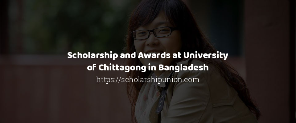 Feature image for Scholarship and Awards at University of Chittagong in Bangladesh