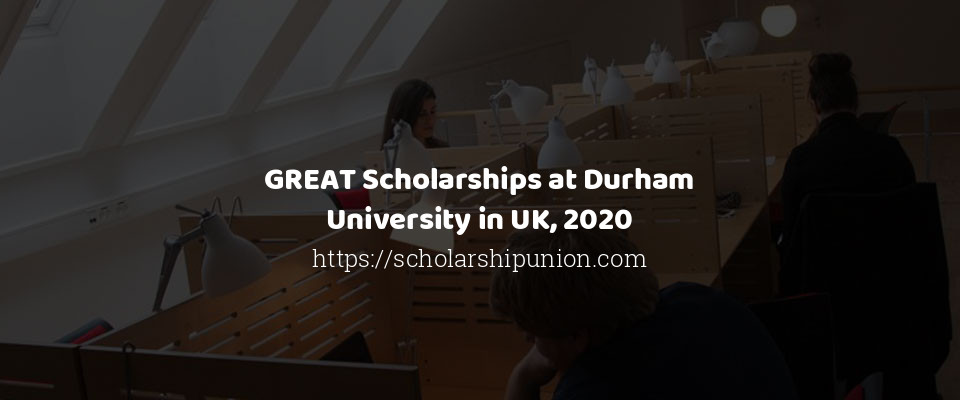 Feature image for GREAT Scholarships at Durham University in UK, 2020