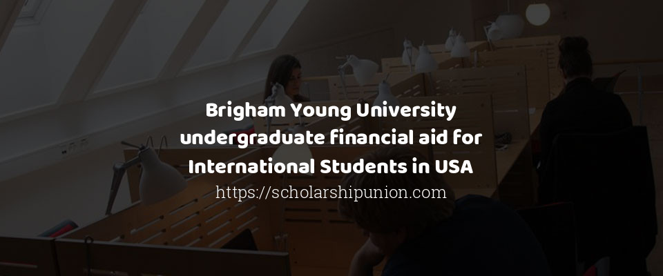 Feature image for Brigham Young University undergraduate financial aid for International Students in USA