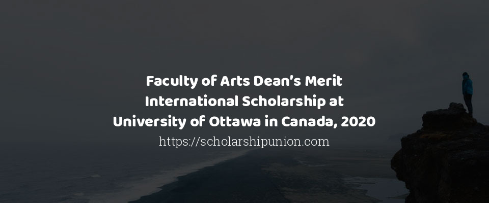 Feature image for Faculty of Arts Dean&#8217;s Merit International Scholarship at University of Ottawa in Canada, 2020