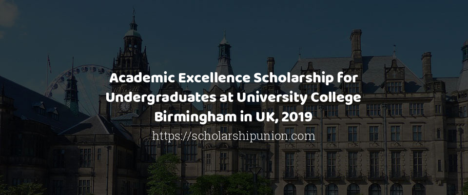 Feature image for Academic Excellence Scholarship for Undergraduates at University College Birmingham in UK, 2019