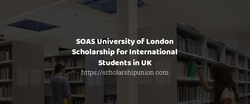 Feature image for SOAS University of London Scholarship for International Students in UK