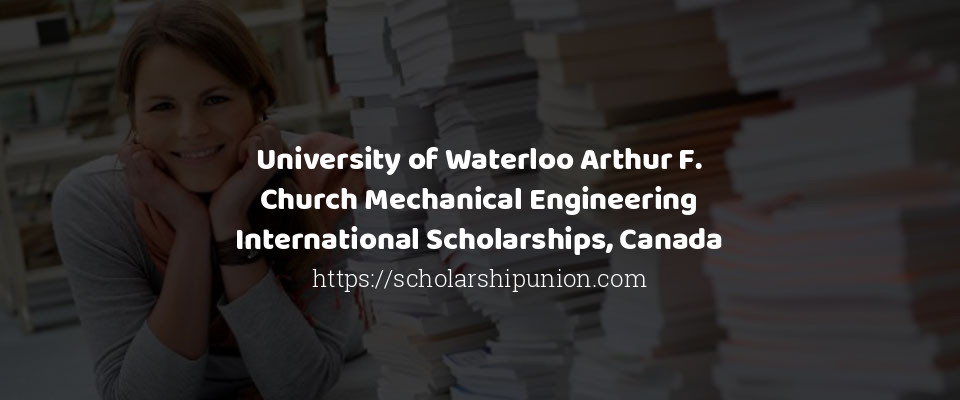 Feature image for University of Waterloo Arthur F. Church Mechanical Engineering International Scholarships, Canada