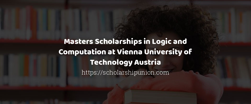 Feature image for Masters Scholarships in Logic and Computation at Vienna University of Technology Austria