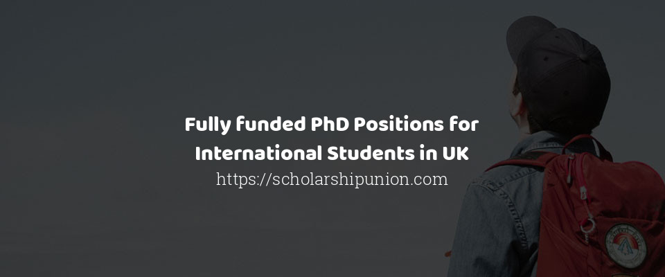 Feature image for Fully funded PhD Positions for International Students in UK