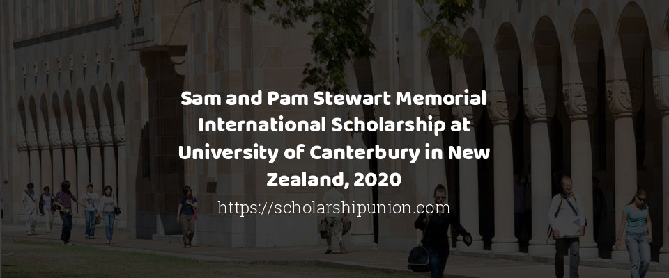 Feature image for Sam and Pam Stewart Memorial International Scholarship at University of Canterbury in New Zealand, 2020