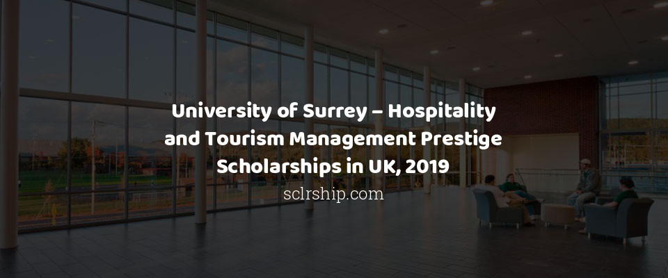 Feature image for University of Surrey – Hospitality and Tourism Management Prestige Scholarships in UK, 2019