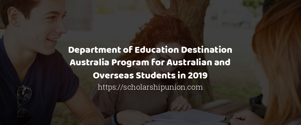 Feature image for Department of Education Destination Australia Program for Australian and Overseas Students in 2019