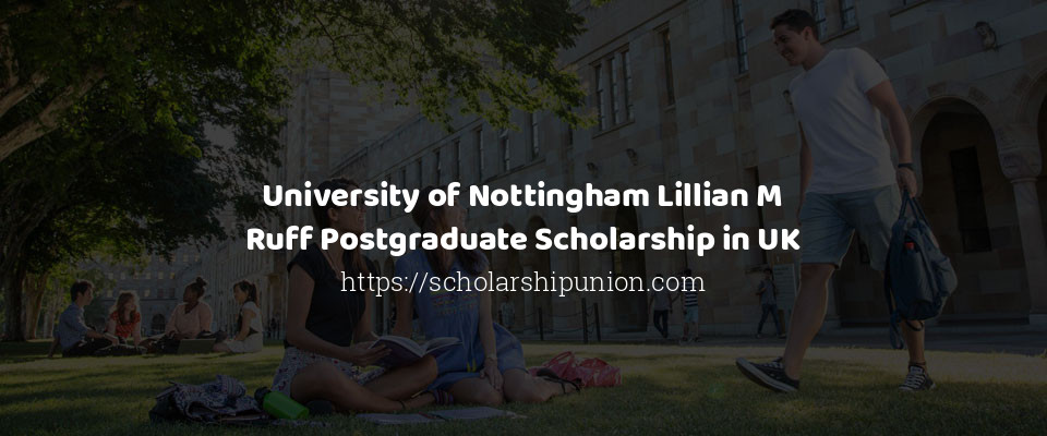 Feature image for University of Nottingham Lillian M Ruff Postgraduate Scholarship in UK