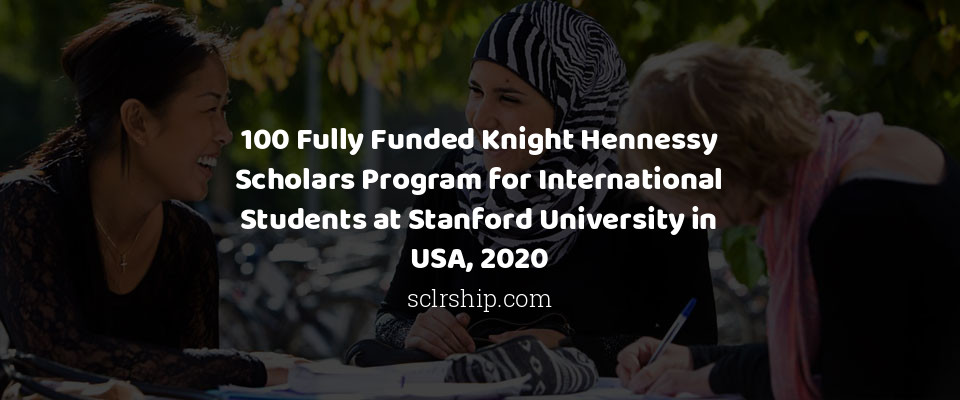 Feature image for 100 Fully Funded Knight Hennessy Scholars Program for International Students at Stanford University in USA, 2020