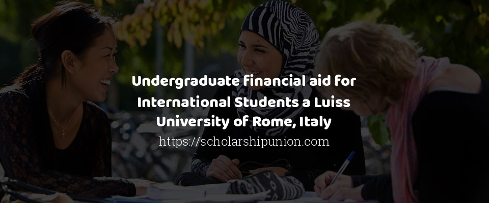 Feature image for Undergraduate financial aid for International Students a Luiss University of Rome, Italy