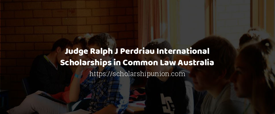 Feature image for Judge Ralph J Perdriau International Scholarships in Common Law Australia