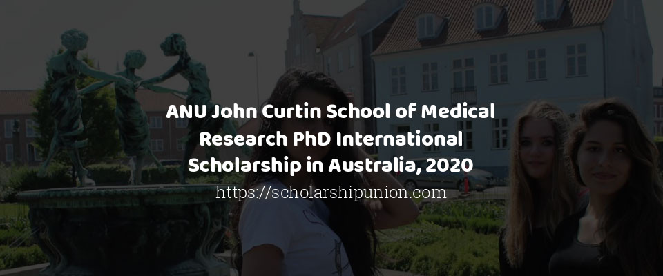 Feature image for ANU John Curtin School of Medical Research PhD International Scholarship in Australia, 2020